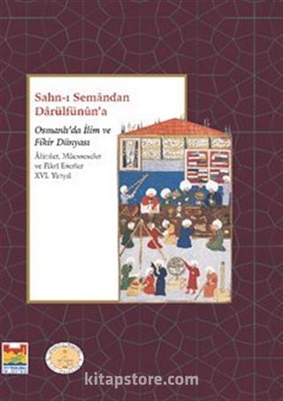 Sahn-I Seman'dan Darülfünun'a Osmanlı'da İlim ve Fikir Dünyası