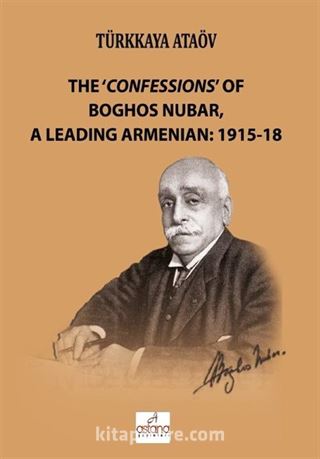 The 'Confessions' of Boghos Nubar, a Leading Armenian: 1915-18