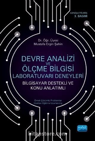 Devre Analizi ve Ölçme Bilgisi Laboratuvarı Deneyleri (Bilgisayar Destekli ve Konu Anlatımlı)