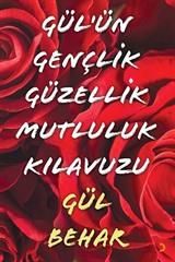 Gül'ün Gençlik Güzellik Mutluluk Kılavuzu