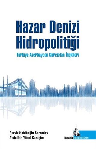 Hazar Denizi Hidropolitiği Türkiye Azerbaycan Gürcistan İlişkileri