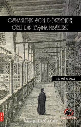 Osmanlı'nın Son Döneminde Gizli Din Taşıma Meselesi