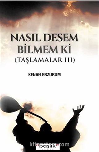 Nasıl Desem Bilmem ki / Taşlamalar 3