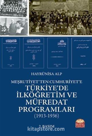 Meşrutiyet'ten Cumhuriyet'e Türkiye'de İlköğretim ve Müfredat Programları (1913-1936)