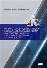 6098 Sayılı Türk Borçlar Kanununda Düzenlenen Hizmet Sözleşmesinin Sona Ermesinin Sonuçları ve 4857 Sayılı İş Kanununa Tabi İşçilere Etkisi