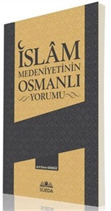 İslam Medeniyetinin Osmanlı Yorumu