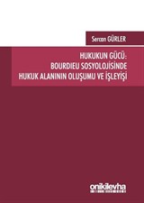 Hukukun Gücü: Bourdıeu Sosyolojisinde Hukuk Alanının Oluşumu ve İşleyişi