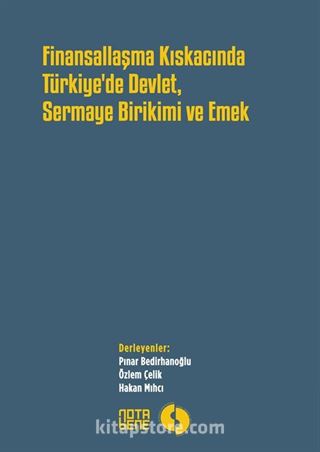 Finansallaşma Kıskacında Türkiye'de Devlet, Sermaye Birikimi ve Emek