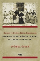 Merkezi ve Modern Eğitim Kapsamında Osmanlı Gayrimüslim Cemaat Ve Yabancı Okulları