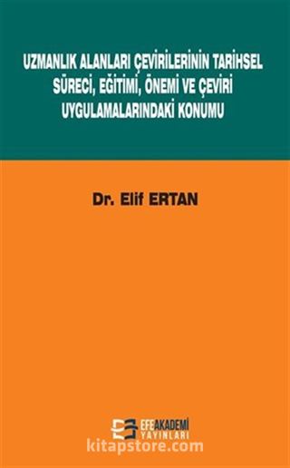 Uzmanlık Alanları Çevirilerinin Tarihsel Süreci, Eğitimi, Önemi ve Çeviri Uygulamalarındaki Konumu