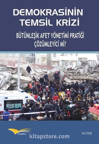 Demokrasinin Temsil Krizi Bütünleşik Afet Yönetimi Pratiği Çözümleyici Mi?