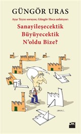 Sanayileşecektik Büyüyecektik N'oldu Bize?