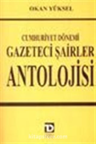 Cumhuriyet Dönemi Gazeteci Şairler Antolojisi