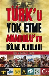 Türk'ü Yok Etme Anadolu'yu Bölme Planları