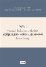 Yeni Vesayet Hukukuna Doğru : Yetişkinlerin Korunması Hukuku (İsviçre Örneği)