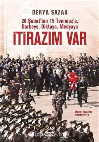 28 Şubat'tan 15 Temmuz'a Darbeye, Diktaya, Medyaya İtirazım Var