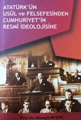 Atatürk'ün Usul ve Felsefesinden Cumhuriyetin Resmi İdeolojisine