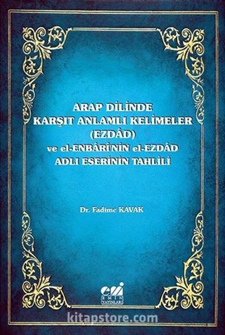 Arap Dilinde Karşıt Anlamlı Kelimeler (Ezdad) ve El-Enbari'nin El-Ezdad Adlı Eserinin Tahlili