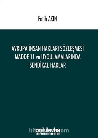 Avrupa İnsan Hakları Sözleşmesi Madde 11 ve Uygulamalarında Sendikal Haklar