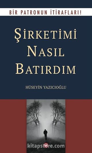 Şirketimi Nasıl Batırdım