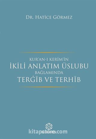 Kur'an-ı Kerim'in İkili Anlatım Üslubu Bağlamında Tergib ve Terhib