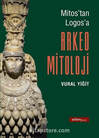 Mitos'tan Logos'a Arkeo Mitoloji