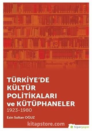 Türkiye'de Kültür Politikaları ve Kütüphaneler 1923-1980