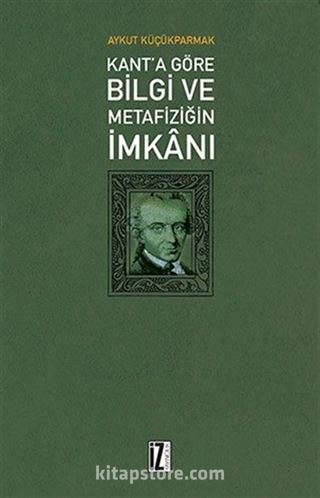 Kant'a Göre Bilgi Ve Metafiziğin İmkanı