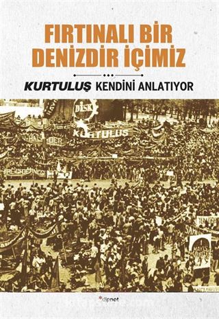 Fırtınalı Bir Denizdir İçimiz / Kurtuluş Kendini Anlatıyor 3