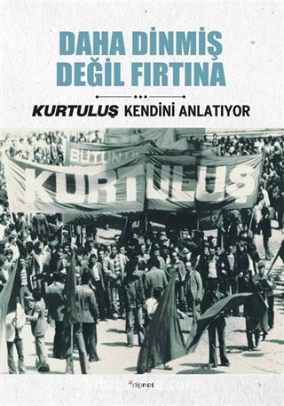 Daha Dinmiş Değil Fırtına / Kurtuluş Kendini Anlatıyor 4