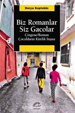 Biz Romanlar Siz Gacolar Çingene/Roman Çocuklarının Kimlik İnşası