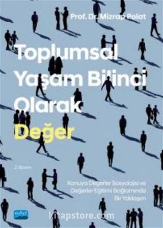 Toplumsal Yaşam Bilinci Olarak Değer: Konuya Değerler Sosyolojisi ve Değer Eğitimi Bağlamında Bir Yaklaşım