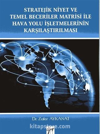 Stratejik Niyet ve Temel Beceriler Matrisi İle Hava Yolu İşletmelerinin Karşılaştırılması