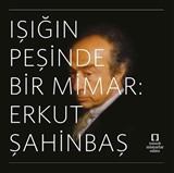 Işığın Peşinde Bir Mimar: Erkut Şahinbaş