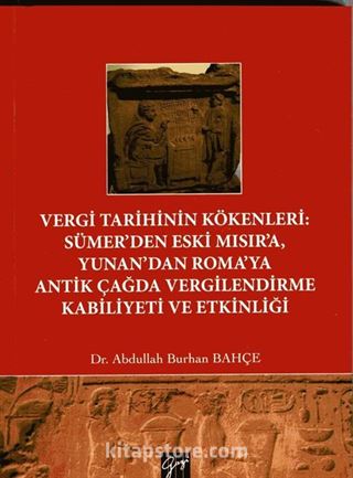 Vergi Tarihinin Kökenleri : Sümer'den Eski Mısır'a Yunan'dan Roma'ya Antik Çağda Vergilendirme Kabiliyeti ve Etkinliği