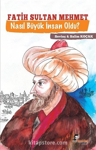 Fatih Sultan Mehmet Nasıl Büyük İnsan Oldu?