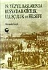 19. Yüzyıl Başlarında Rusya'da Batıcılık, Ulusçuluk ve Felsefe