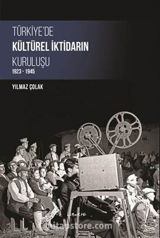 Türkiye'de Kültürel İktidarın Kuruluşu 1923-1945