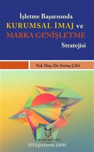 İşletme Başarısında Kurumsal İmaj ve Marka Genişletme Stratejisi