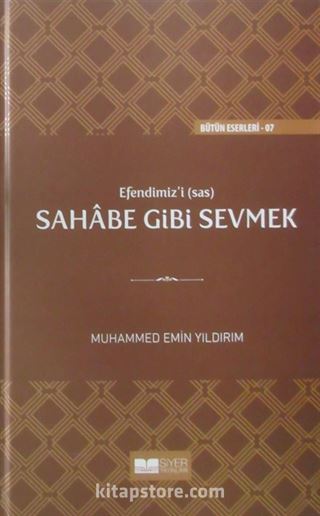 Efendimiz'i Sahabe Gibi Sevmek (Ciltli)