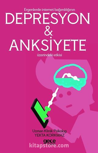 Ergenlerde İnternet Bağımlılığı Depresyon ve Anksiyete Bozukluğu üzerinde Etkisi