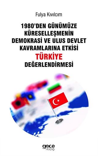 1980'den Günümüze Küreselleşmenin Demokrasi ve Ulus Devlet Kavramlarına Etkisi Türkiye Değerlendirmesi