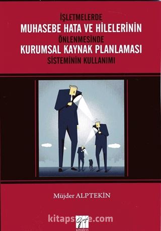 İşletmelerde Muhasebe Hata ve Hilelerinin Önlenmesinde Kurumsal Kaynak Planlaması Sisteminin Kullanımı