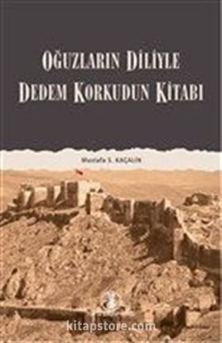 Oğuzların Diliyle Dedem Korkudun Kitabı