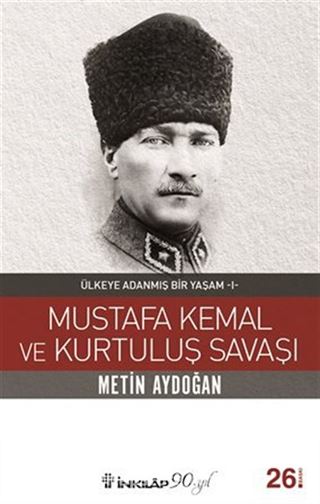 Mustafa Kemal ve Kurtuluş Savaşı / Ülkeye Adanmış Bir Yaşam 1