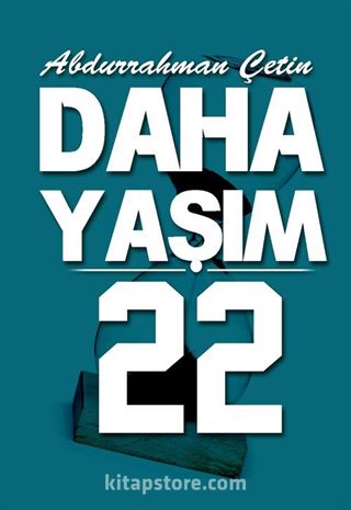 Daha Yaşım 22