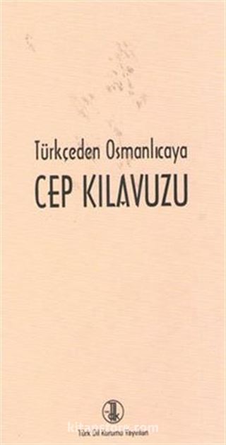 Türkçe'den Osmanlıca'ya Cep Kılavuzu