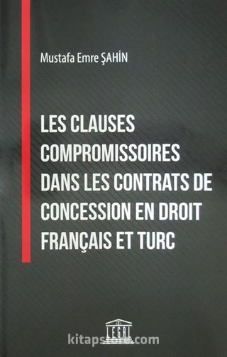 Les Clauses Compromissoires Dans Les Contrats de Concession en Droit Français et Turc