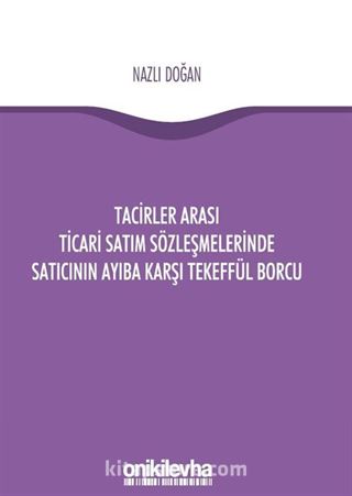 Tacirler Arası Ticari Satım Sözleşmelerinde Satıcının Ayıba Karşı Tekeffül Borcu