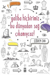 Galiba Bu Dünyadan Hiçbirimiz Sağ Çıkamayacağız